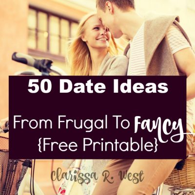 50 Date Ideas From Frugal To Fancy {Free Printable}
