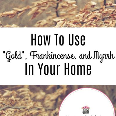 How To Use Gold, Frankincense and Myrrh In Your Home