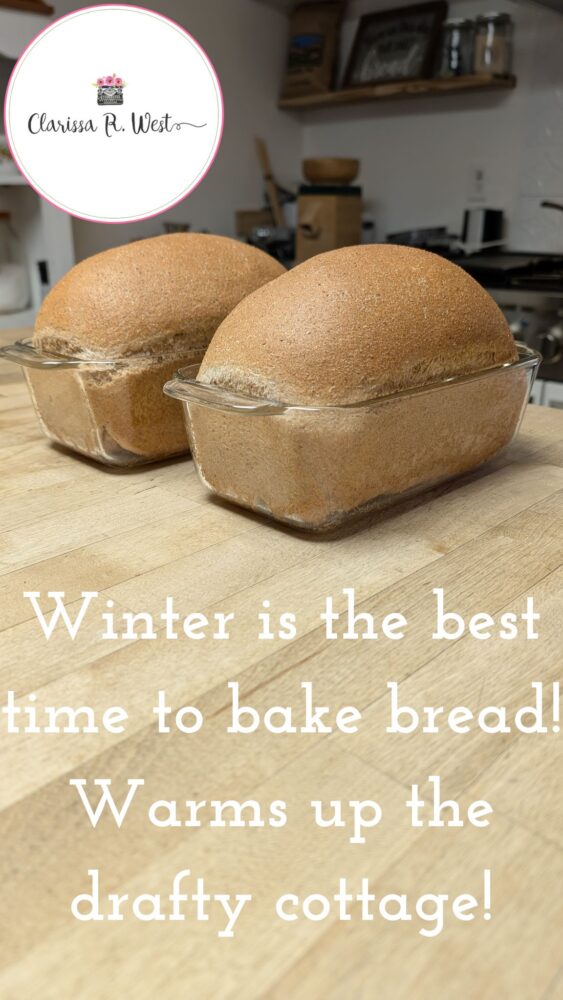 Winter is the best time to bake bread - Warms up the drafty cottage